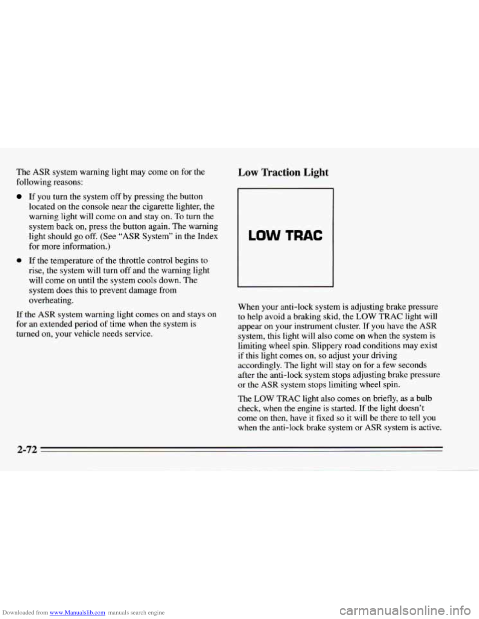CHEVROLET CAMARO 1995 4.G Owners Manual Downloaded from www.Manualslib.com manuals search engine The ASR system warning light may come on for the
following reasons: Low Traction Light
If you turn the system off by pressing the bu CHEVROLET CAMARO 1995 4.G Owners Manual Downloaded from www.Manualslib.com manuals search engine The ASR system warning light may come on for the
following reasons: Low Traction Light
If you turn the system off by pressing the bu