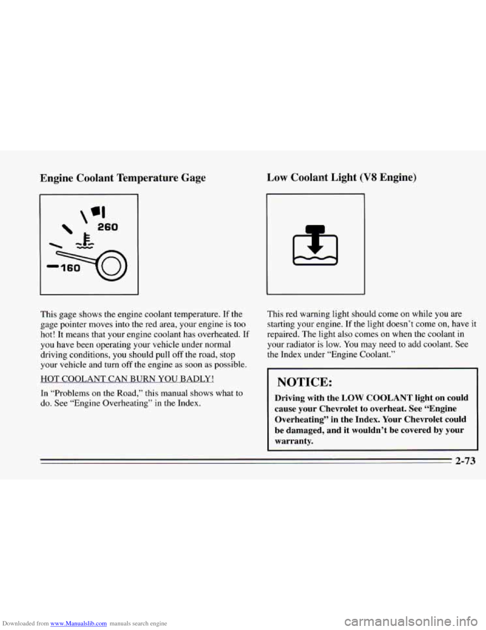 CHEVROLET CAMARO 1995 4.G Owners Manual Downloaded from www.Manualslib.com manuals search engine Engine  Coolant  Temperature  Gage Low Coolant  Light (V8 Engine) 
This gage shows the engine coolant temperature. If the 
gage pointer moves i