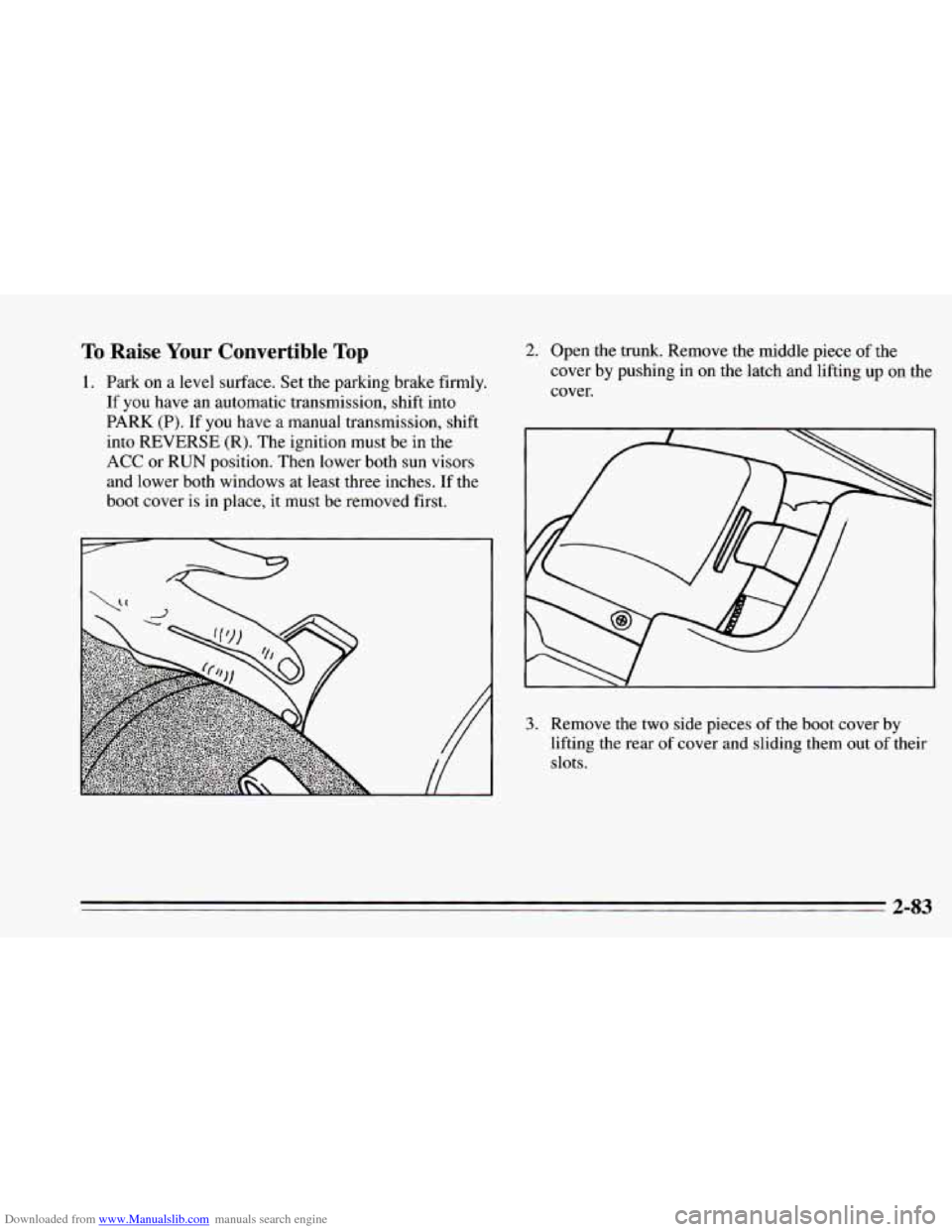 CHEVROLET CAMARO 1995 4.G Owners Manual Downloaded from www.Manualslib.com manuals search engine To Raise Your Convertible Top
1. Park on a level surface. Set the parking brake firmly.
If
you have an automatic transmission, shift i CHEVROLET CAMARO 1995 4.G Owners Manual Downloaded from www.Manualslib.com manuals search engine To Raise Your Convertible Top
1. Park on a level surface. Set the parking brake firmly.
If
you have an automatic transmission, shift i