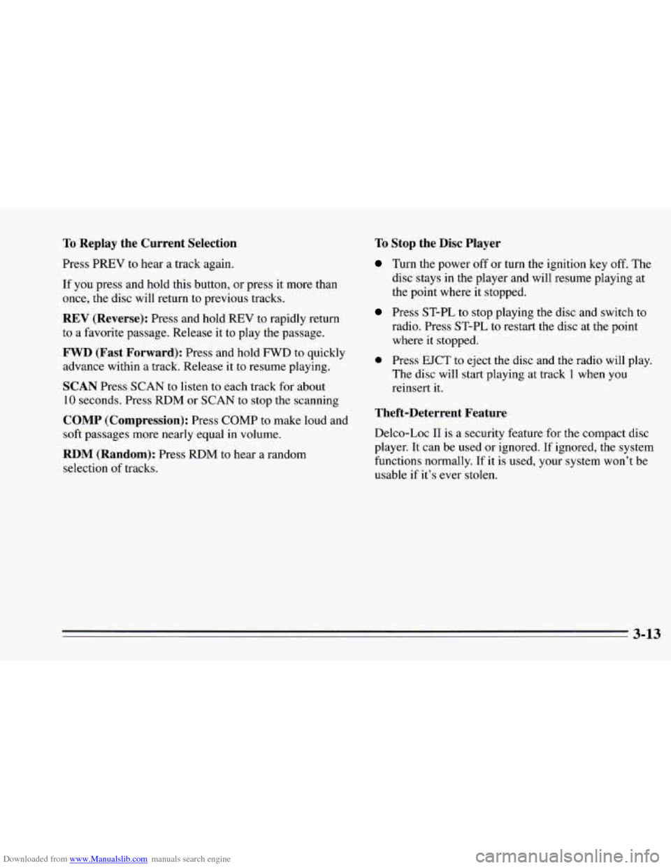 CHEVROLET CAMARO 1995 4.G Owners Manual Downloaded from www.Manualslib.com manuals search engine To Replay  the  Current  Selection 
Press PREV  to hear a track again. 
If  you  press and  hold  this button, or press it more than 
once, the