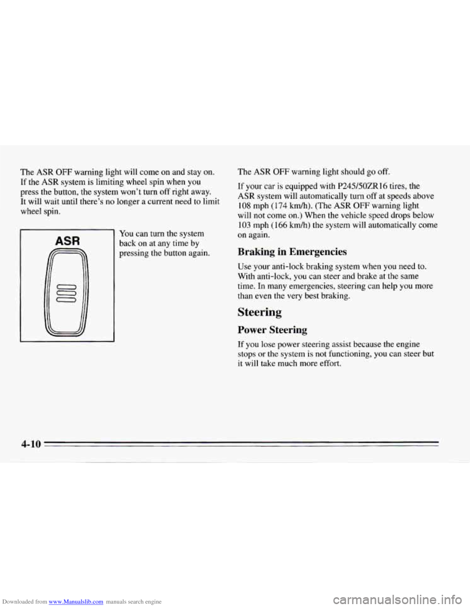 CHEVROLET CAMARO 1995 4.G Owners Manual Downloaded from www.Manualslib.com manuals search engine The ASR OFF warning  light will come  on and  stay  on. 
If  the  ASR  system  is limiting  wheel spin  when  you 
press  the button,  the syst