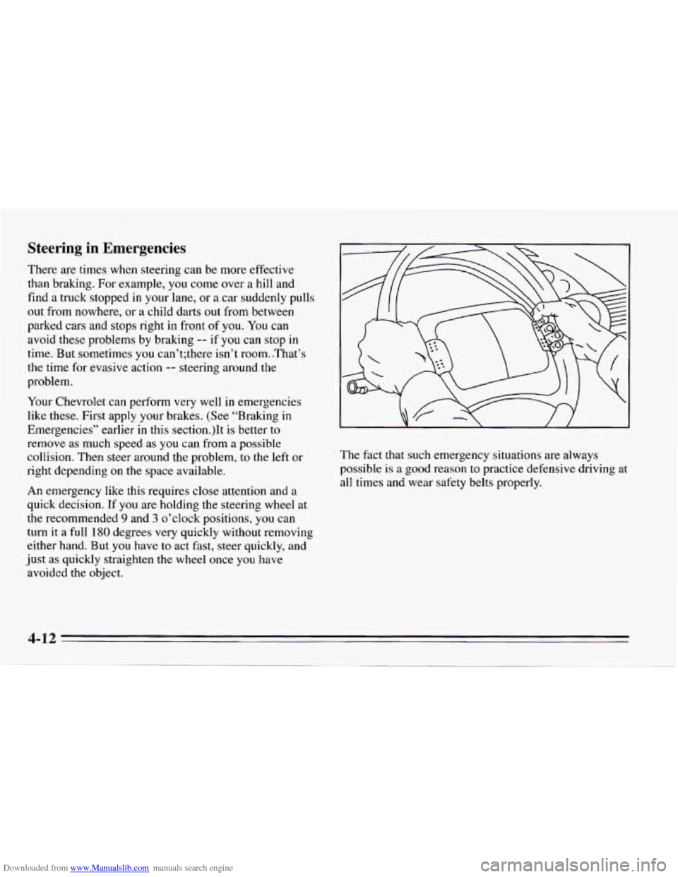CHEVROLET CAMARO 1995 4.G Owners Manual Downloaded from www.Manualslib.com manuals search engine Steering  in  Emergencies 
There are times  when  steering can  be more  effective 
than  braking.  For example, you come  over  a  hill  and 
