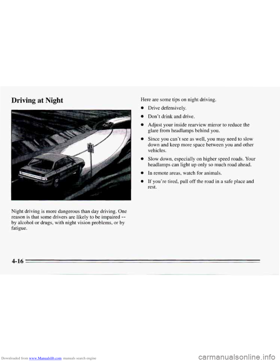 CHEVROLET CAMARO 1995 4.G Owners Manual Downloaded from www.Manualslib.com manuals search engine Driving at Night Here are some tips  on  night driving. 
0 
0 
0 
0 
0 
0 
0 
Drive  defensively. 
Don’t  drink  and  drive. 
Adjust  your  i
