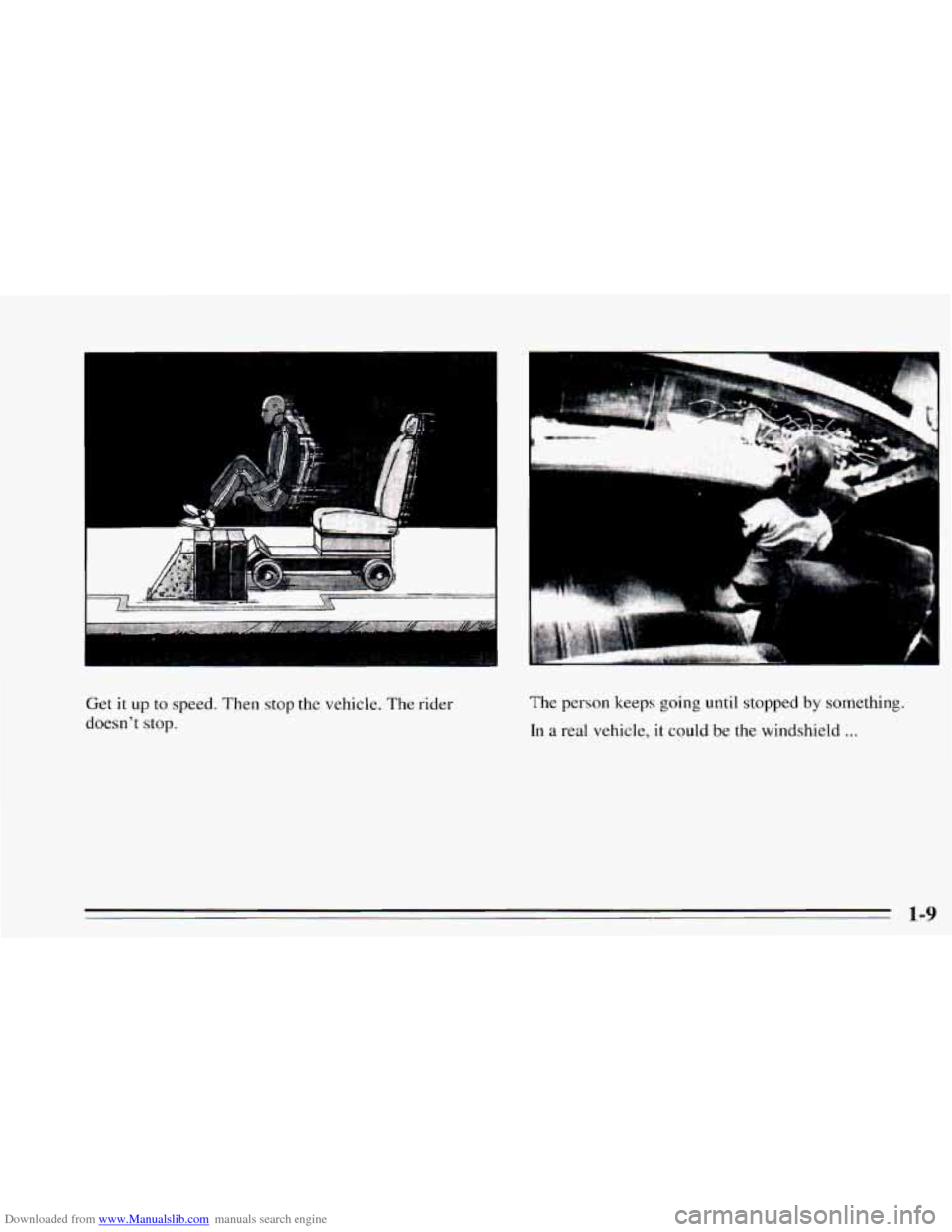 CHEVROLET CAMARO 1995 4.G User Guide Downloaded from www.Manualslib.com manuals search engine Get it up to speed. Then stop the  vehicle.  The rider 
doesnt  stop.  The 
person keeps going  until  stopped by something. 
In 
a real  vehi