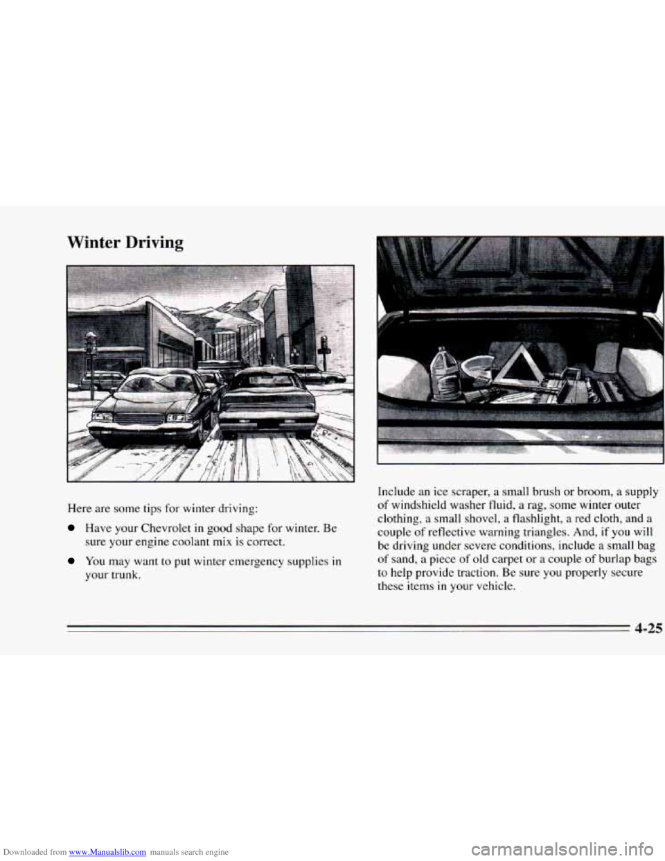 CHEVROLET CAMARO 1995 4.G Owners Manual Downloaded from www.Manualslib.com manuals search engine Winter  Driving 
Here are  some  tips for winter  driving: 
Have your Chevrolet in good shape  for winter.  Be 
sure  your  engine  coolant  mi