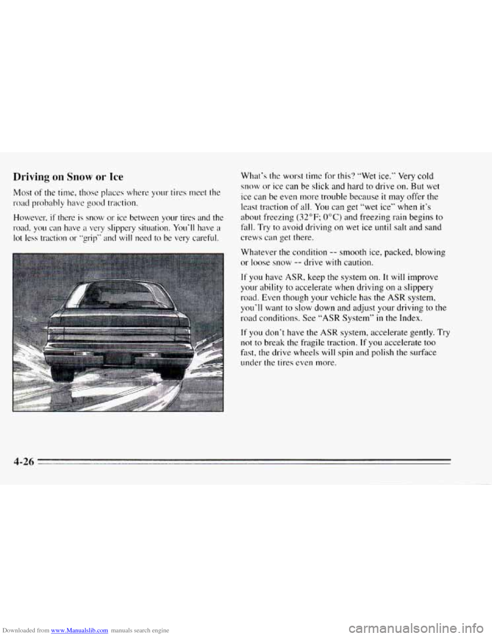 CHEVROLET CAMARO 1995 4.G Owners Manual Downloaded from www.Manualslib.com manuals search engine Driving on Snow or Ice 
Most of the time, those  places  where  your  tires  meet  the 
road  probably  have 
good traction. 
However, 
if ther