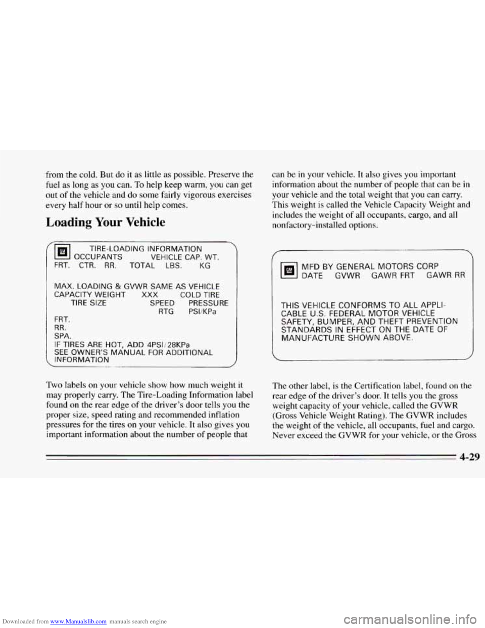 CHEVROLET CAMARO 1995 4.G Owners Manual Downloaded from www.Manualslib.com manuals search engine from  the cold. But do it as  little  as possible.  Preserve the 
fuel  as long  as you  can. 
To help  keep  warm, you can get 
out 
of the ve