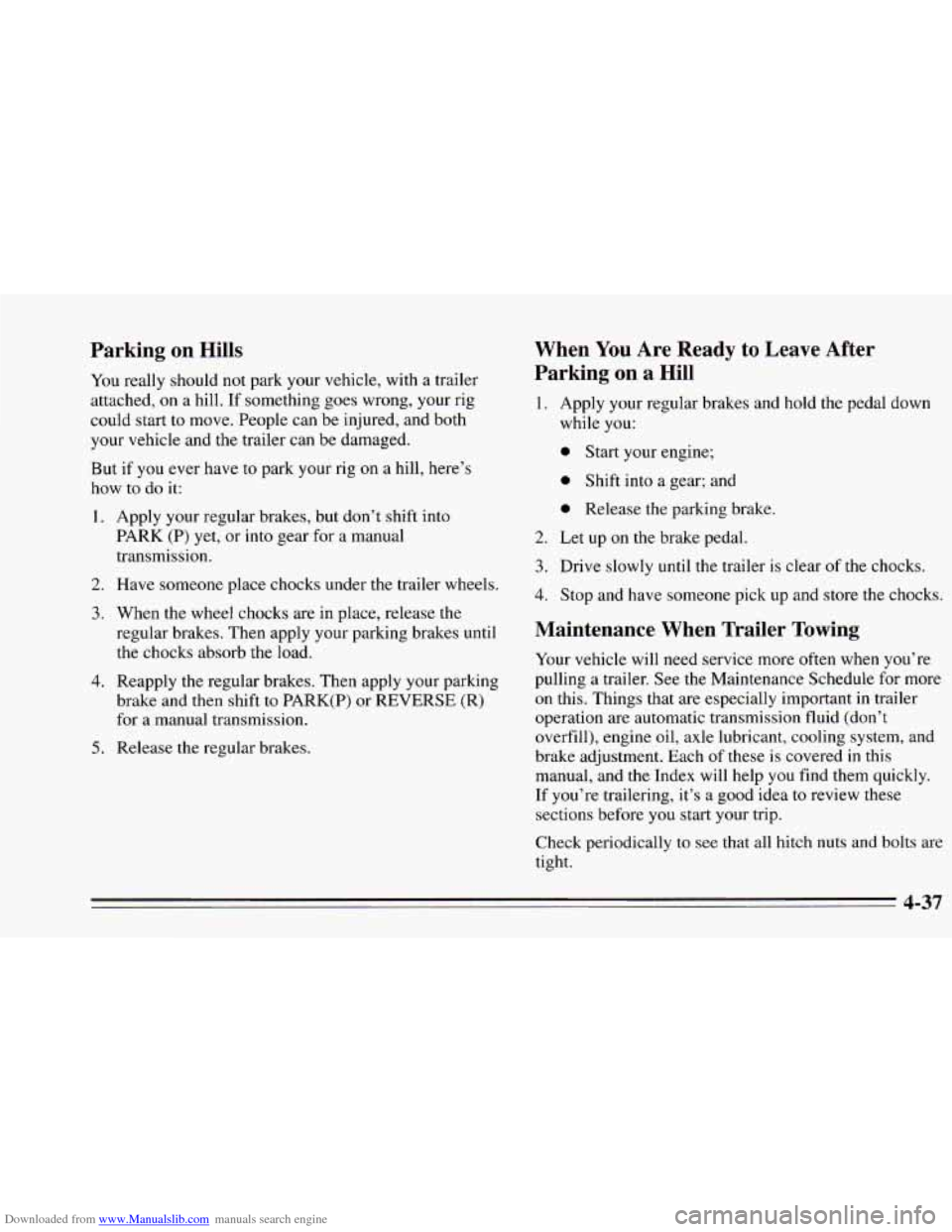 CHEVROLET CAMARO 1995 4.G Owners Manual Downloaded from www.Manualslib.com manuals search engine Parking  on  Hills 
You really  should  not park your  vehicle,  with  a trailer 
attached, 
on a hill.  If something goes wrong, your  rig 
co