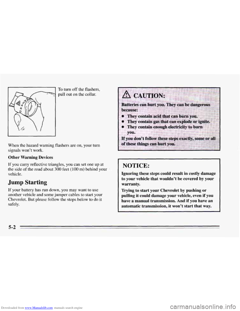 CHEVROLET CAMARO 1995 4.G Owners Manual Downloaded from www.Manualslib.com manuals search engine To turn  off the flashers. 
When  the  hazard  warning flashers are on, your  turn 
signals  won’t  work. 
Other Warning  Devices 
If you car
