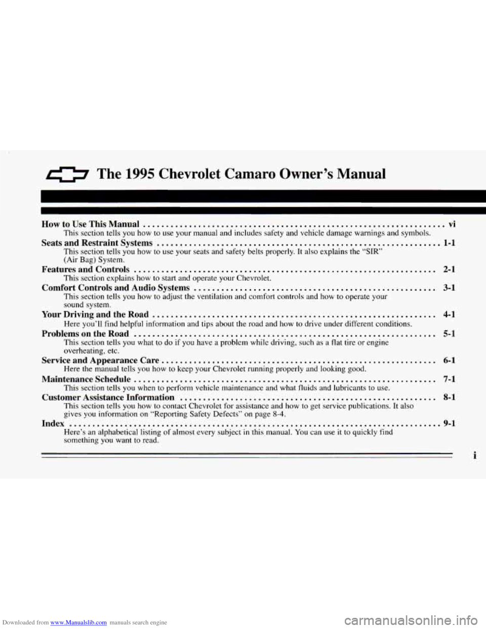 CHEVROLET CAMARO 1995 4.G Owners Manual Downloaded from www.Manualslib.com manuals search engine 0 The 1995 Chevrolet Carnaro Owner’s Manual
How to Use This Manual .................................................................. CHEVROLET CAMARO 1995 4.G Owners Manual Downloaded from www.Manualslib.com manuals search engine 0 The 1995 Chevrolet Carnaro Owner’s Manual
How to Use This Manual ..................................................................