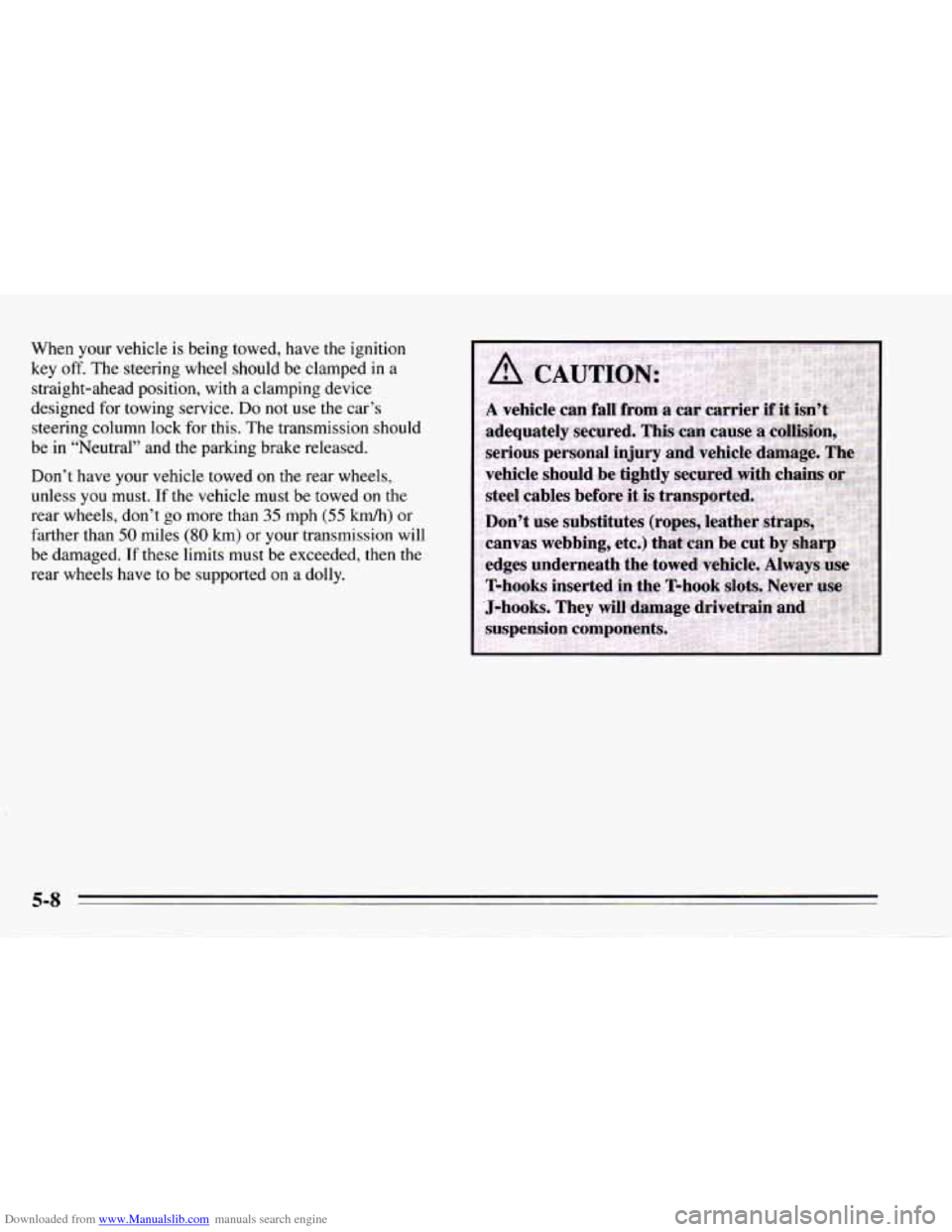 CHEVROLET CAMARO 1995 4.G Owners Manual Downloaded from www.Manualslib.com manuals search engine When your vehicle  is  being  towed,  have  the ignition 
key  off.  The steering  wheel  should  be  clamped in  a 
straight-ahead  position, 