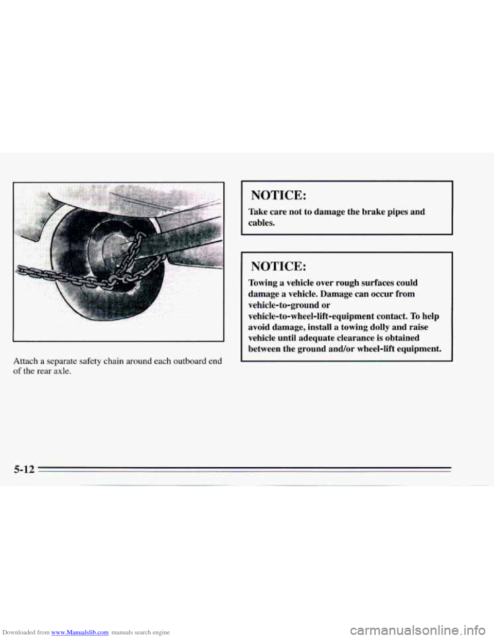 CHEVROLET CAMARO 1995 4.G Owners Manual Downloaded from www.Manualslib.com manuals search engine L 
Attach  a  separate  safety chain around  each outboard  end 
of the rear  axle. 
NOTICE: 
Take  care  not  to  damage  the  brake  pipes  a