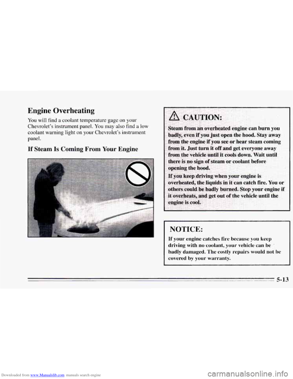CHEVROLET CAMARO 1995 4.G Owners Manual Downloaded from www.Manualslib.com manuals search engine Engine  Overheating 
You will find a coolant temperature  gage on  your 
Chevrolet’s  instrument panel. 
You may also find a low 
coolant war