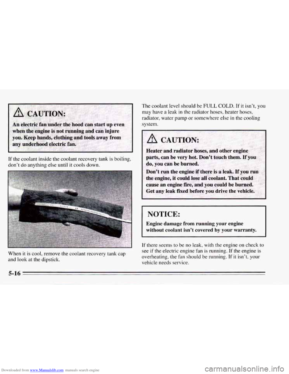 CHEVROLET CAMARO 1995 4.G Owners Manual Downloaded from www.Manualslib.com manuals search engine If the coolant inside  the coolant  recovery  tank is boiling, 
don’t 
do anything  else until  it cools  down. 
When 
it is cool, remove  th