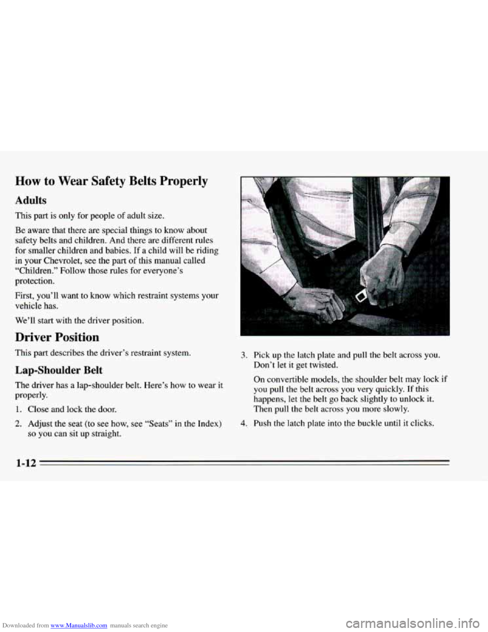 CHEVROLET CAMARO 1995 4.G Owners Manual Downloaded from www.Manualslib.com manuals search engine How to Wear Safety Belts Properly
Adults
This part is only for people of adult size.
Be aware that there are special things to know CHEVROLET CAMARO 1995 4.G Owners Manual Downloaded from www.Manualslib.com manuals search engine How to Wear Safety Belts Properly
Adults
This part is only for people of adult size.
Be aware that there are special things to know