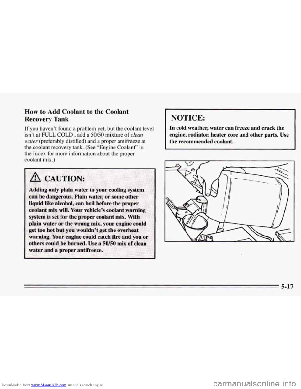 CHEVROLET CAMARO 1995 4.G Owners Manual Downloaded from www.Manualslib.com manuals search engine How to Add Coolant  to  the  Coolant 
Recovery  Tank 
If you  haven’t  found a problem  yet, but the coolant level 
isn’t  at 
FULL COLD , 