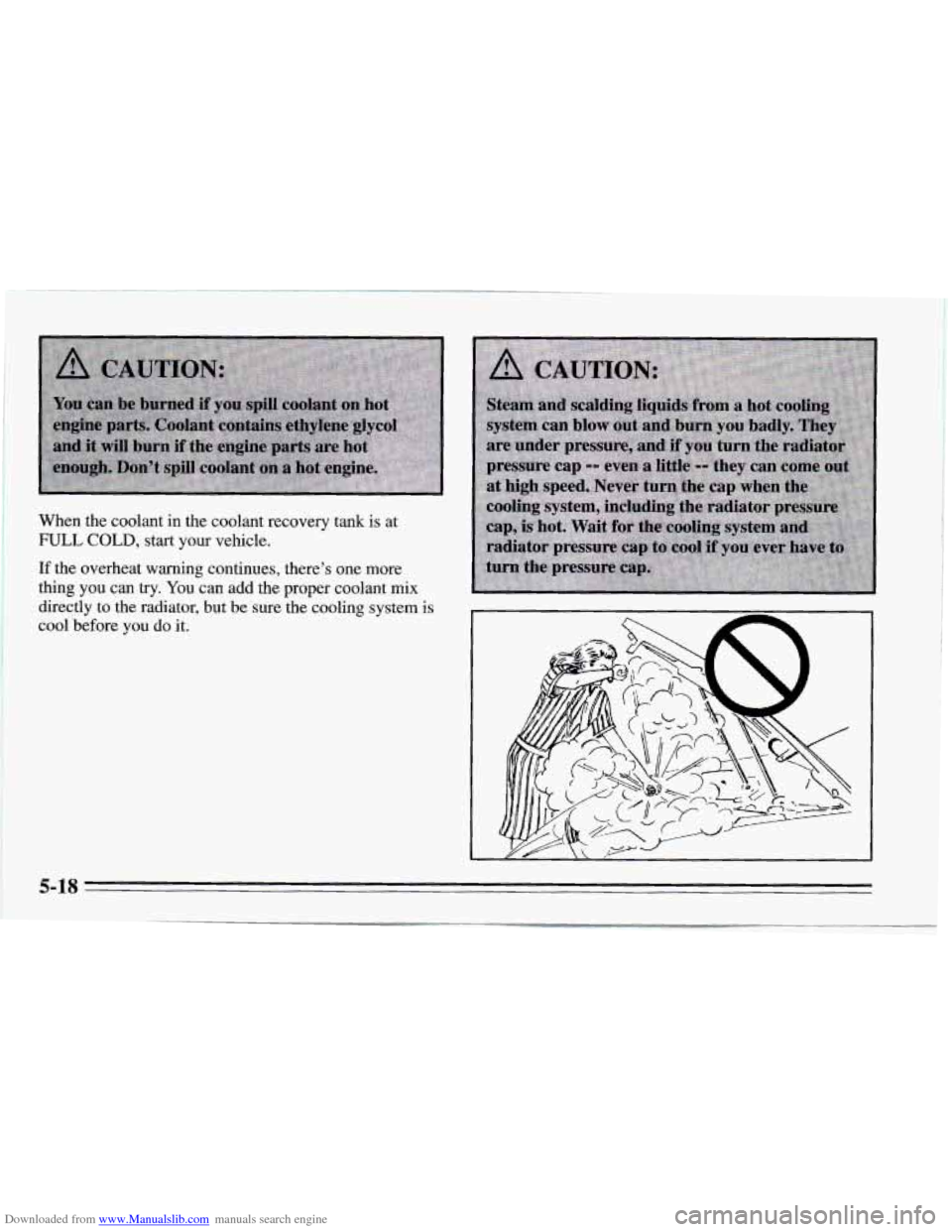 CHEVROLET CAMARO 1995 4.G Owners Manual Downloaded from www.Manualslib.com manuals search engine When the coolant  in the coolant  recovery  tank  is at 
FULL COLD, start  your  vehicle. 
If the overheat  warning  continues, there’s one m