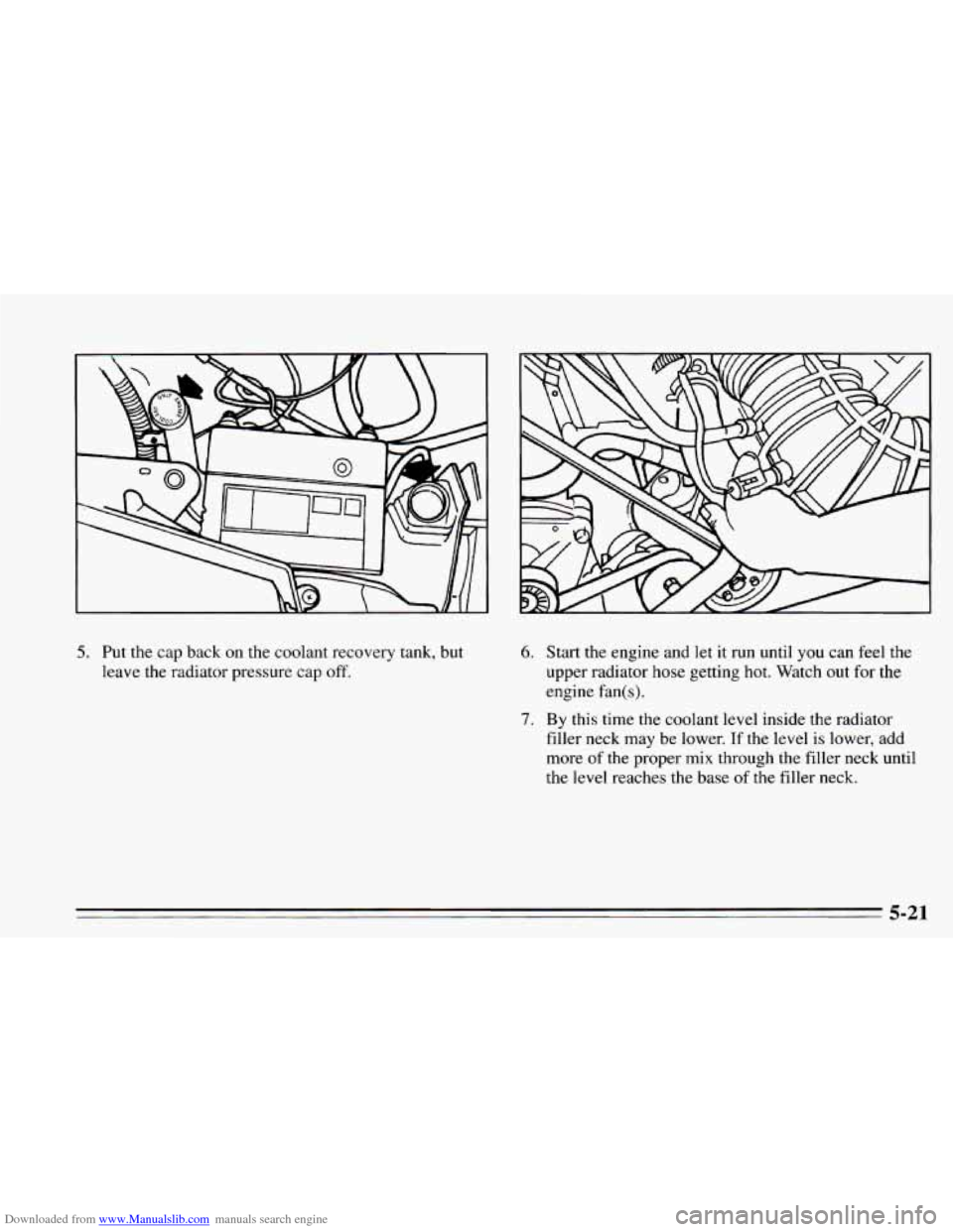 CHEVROLET CAMARO 1995 4.G Owners Manual Downloaded from www.Manualslib.com manuals search engine 5. Put  the  cap back on the coolant  recovery  tank,  but 
leave  the radiator pressure  cap off. 6. Start  the  engine and let it  run  until