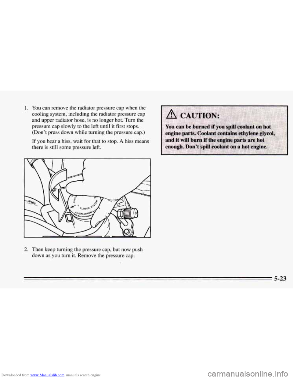 CHEVROLET CAMARO 1995 4.G Owners Manual Downloaded from www.Manualslib.com manuals search engine 1. You can remove the radiator pressure cap when  the 
cooling system, including 
the radiator pressure  cap 
and upper radiator hose,  is 
no 