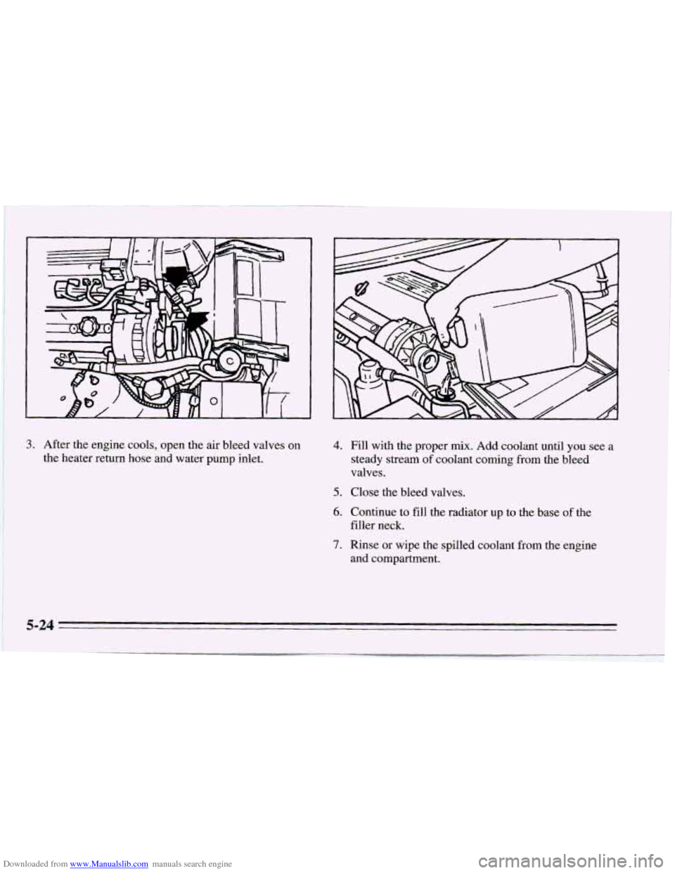 CHEVROLET CAMARO 1995 4.G Owners Manual Downloaded from www.Manualslib.com manuals search engine 3. After the engine cools, open the air bleed valves  on 
the heater return hose and water pump inlet. 4. 
5. 
6. 
7. 
Fill  with  the proper m