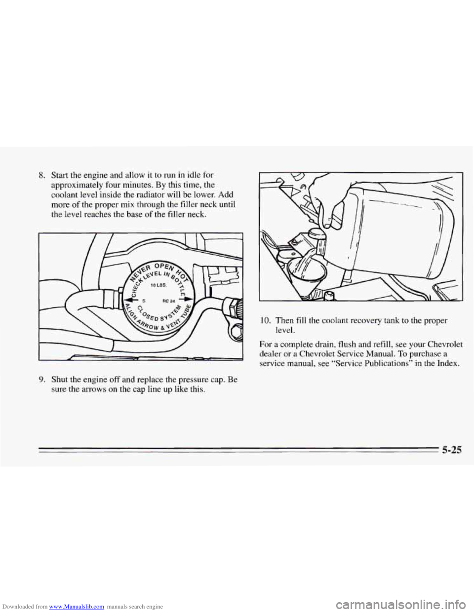 CHEVROLET CAMARO 1995 4.G Owners Manual Downloaded from www.Manualslib.com manuals search engine 8. Start the engine  and  allow it to  run  in  idle for 
approximately  four minutes.  By  this time, the 
coolant level inside 
the radiator 