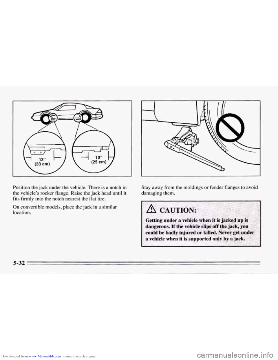 CHEVROLET CAMARO 1995 4.G Owners Manual Downloaded from www.Manualslib.com manuals search engine Position the jack  under  the vehicle.  There  is  a  notch in 
the vehicles  rocker  flange. Raise the  jack head  until it 
fits firmly into