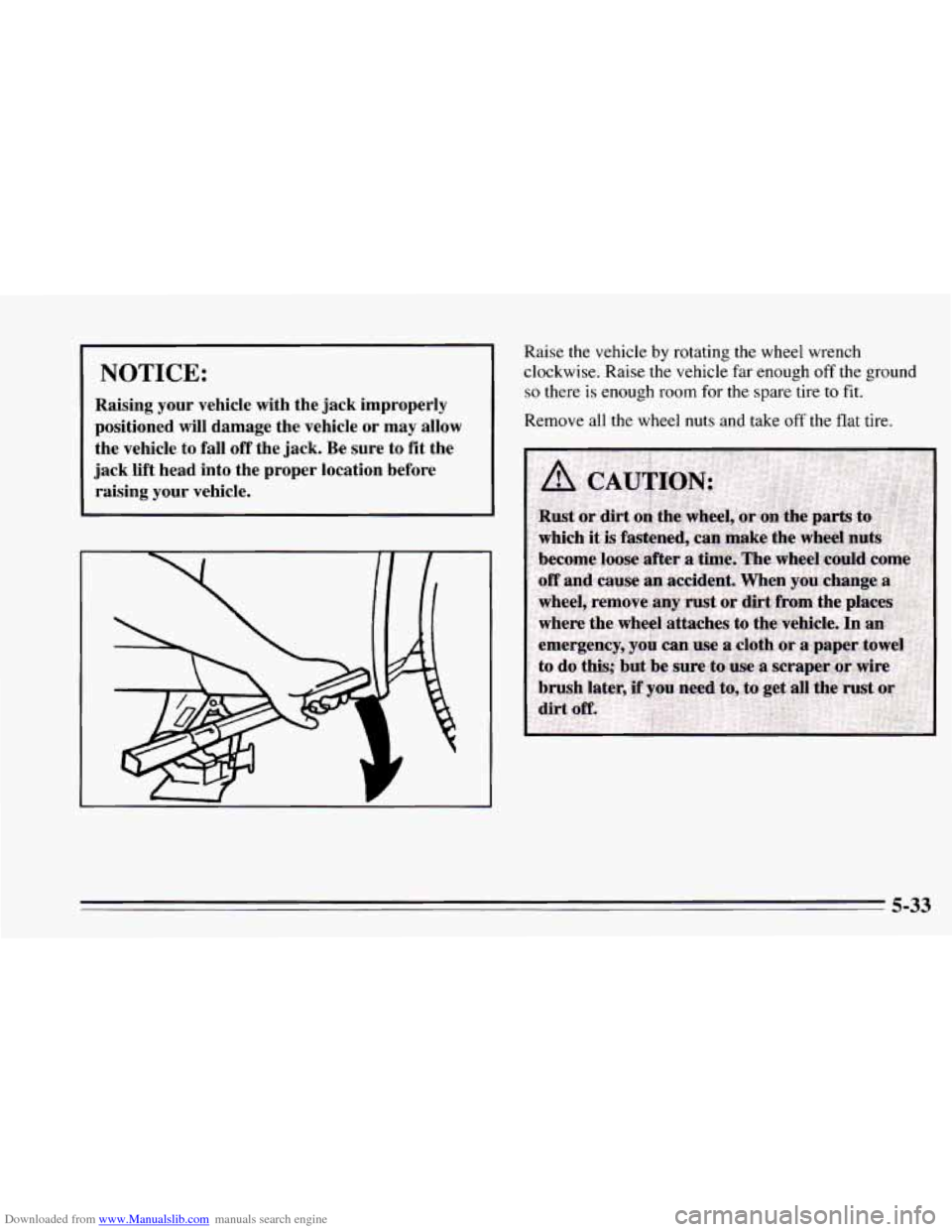 CHEVROLET CAMARO 1995 4.G Owners Manual Downloaded from www.Manualslib.com manuals search engine NOTICE: 
Raising  your  vehicle  with  the  jack  improperly 
positioned  will  damage  the  vehicle  or  may  allow 
the  vehicle  to  fall  o