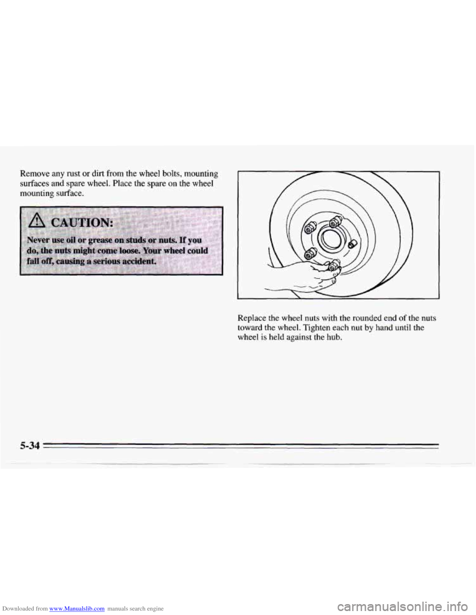 CHEVROLET CAMARO 1995 4.G Owners Manual Downloaded from www.Manualslib.com manuals search engine Remove any rust or dirt from the  wheel bolts, mounting 
surfaces  and spare  wheel.  Place the spare  on the  wheel 
mounting  surface. 
Repla