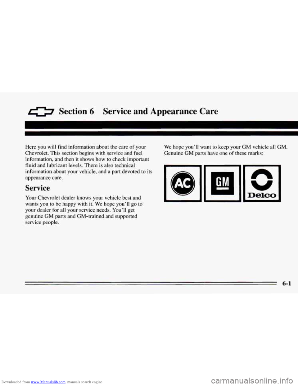 CHEVROLET CAMARO 1995 4.G Owners Manual Downloaded from www.Manualslib.com manuals search engine 0 Section 6 Service and Appearance Care
Here you will find information about the care of your We hope you’ll want to keep your GM ve CHEVROLET CAMARO 1995 4.G Owners Manual Downloaded from www.Manualslib.com manuals search engine 0 Section 6 Service and Appearance Care
Here you will find information about the care of your We hope you’ll want to keep your GM ve