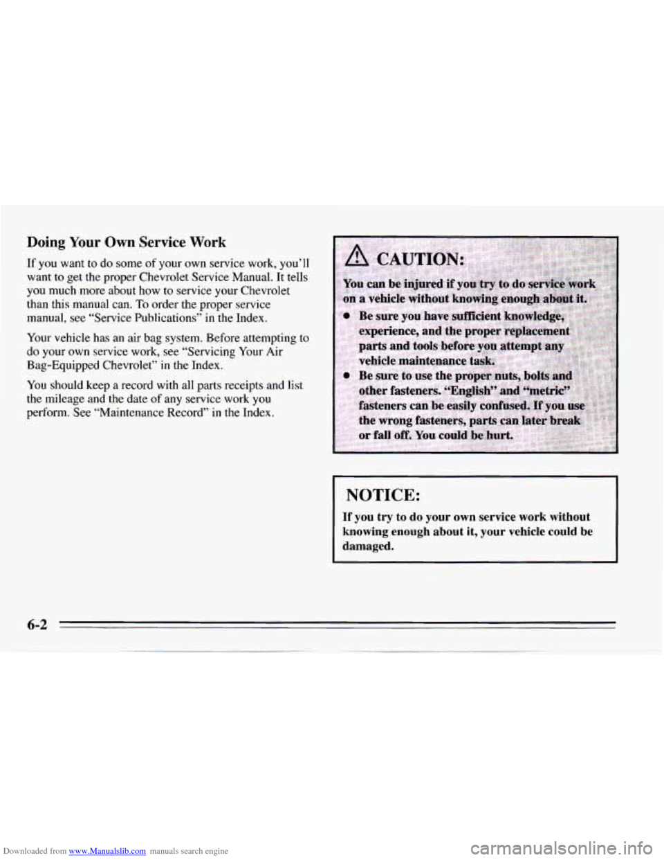CHEVROLET CAMARO 1995 4.G Owners Manual Downloaded from www.Manualslib.com manuals search engine Doing Your Own Service Work
If you want to do some of your own service work, you’ll
want to get the proper Chevrolet Service Manual CHEVROLET CAMARO 1995 4.G Owners Manual Downloaded from www.Manualslib.com manuals search engine Doing Your Own Service Work
If you want to do some of your own service work, you’ll
want to get the proper Chevrolet Service Manual