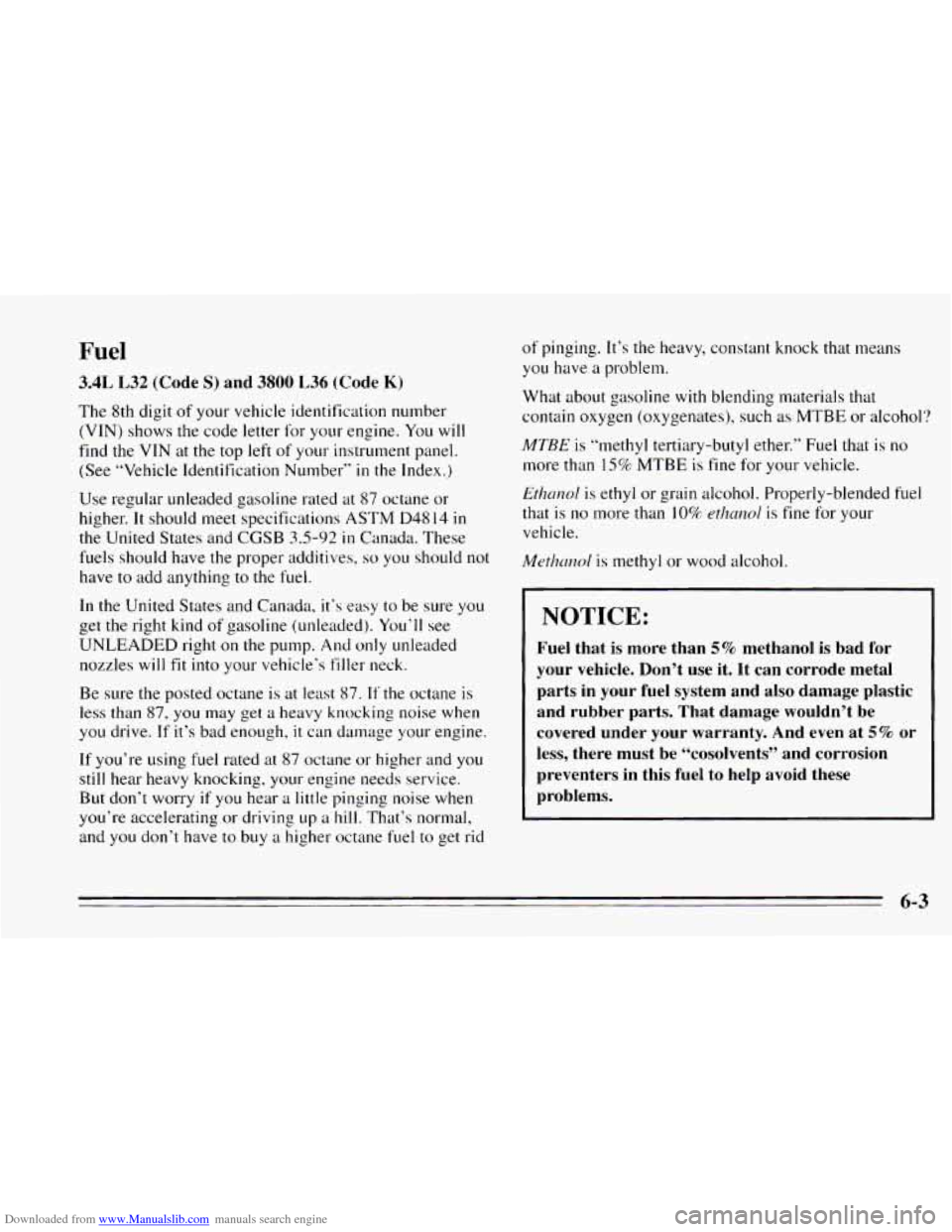 CHEVROLET CAMARO 1995 4.G Owners Manual Downloaded from www.Manualslib.com manuals search engine Fuel
3.4L L32 (Code S) and 3800 L36 (Code K)
The 8th digit of your vehicl,e identification number
(VIN) shows the code letter for you CHEVROLET CAMARO 1995 4.G Owners Manual Downloaded from www.Manualslib.com manuals search engine Fuel
3.4L L32 (Code S) and 3800 L36 (Code K)
The 8th digit of your vehicl,e identification number
(VIN) shows the code letter for you