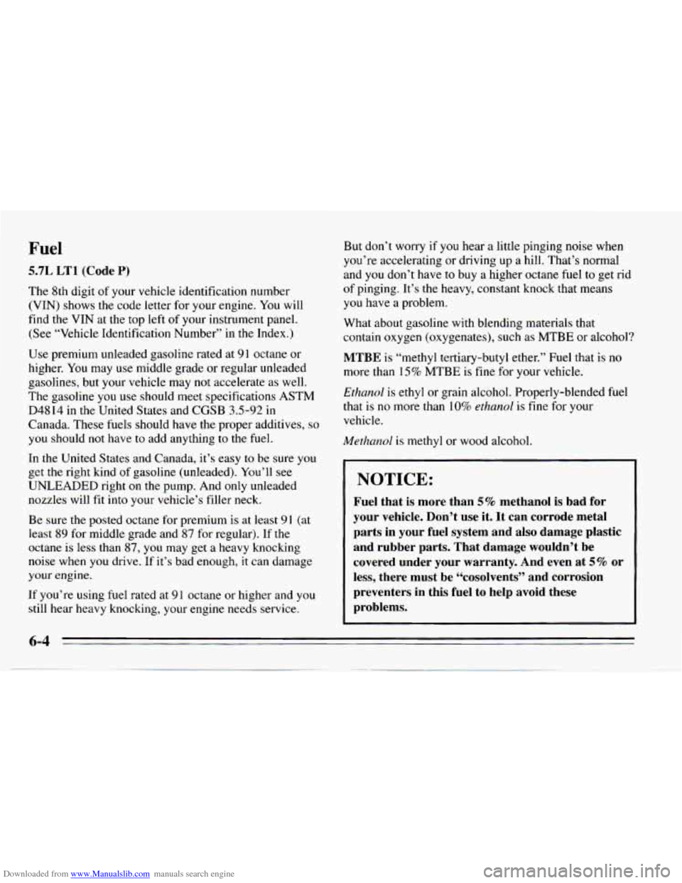 CHEVROLET CAMARO 1995 4.G Owners Manual Downloaded from www.Manualslib.com manuals search engine Fuel
5.7L LT1 (Code P)
The 8th digit of your vehicle identification number
(VIN) shows the code letter for your engine.
You will
fi CHEVROLET CAMARO 1995 4.G Owners Manual Downloaded from www.Manualslib.com manuals search engine Fuel
5.7L LT1 (Code P)
The 8th digit of your vehicle identification number
(VIN) shows the code letter for your engine.
You will
fi