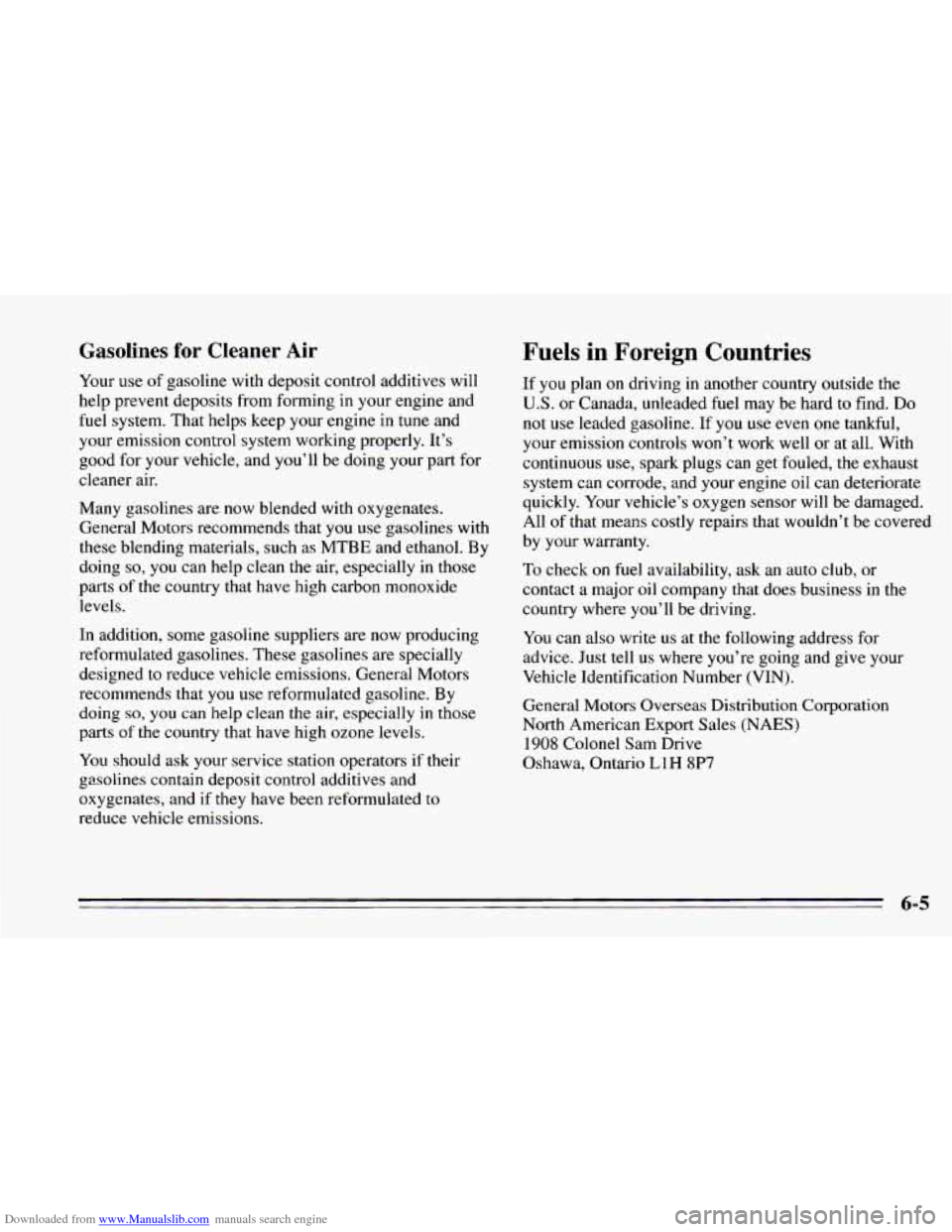 CHEVROLET CAMARO 1995 4.G Owners Manual Downloaded from www.Manualslib.com manuals search engine Gasolines for Cleaner Air
Your use of gasoline with deposit control additives will
help prevent deposits from forming
in your engine an CHEVROLET CAMARO 1995 4.G Owners Manual Downloaded from www.Manualslib.com manuals search engine Gasolines for Cleaner Air
Your use of gasoline with deposit control additives will
help prevent deposits from forming
in your engine an