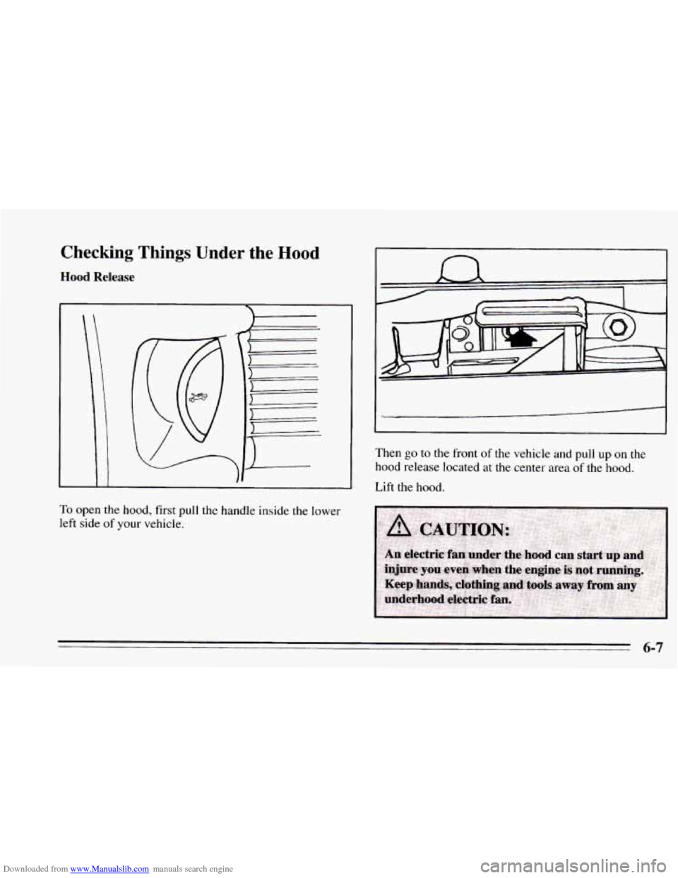 CHEVROLET CAMARO 1995 4.G Owners Manual Downloaded from www.Manualslib.com manuals search engine Checking Things Under the Hood
Hood Release
To open the hood, first pull the. handle inside the lower
left side
of your vehicle.
n
L/ CHEVROLET CAMARO 1995 4.G Owners Manual Downloaded from www.Manualslib.com manuals search engine Checking Things Under the Hood
Hood Release
To open the hood, first pull the. handle inside the lower
left side
of your vehicle.
n
L/