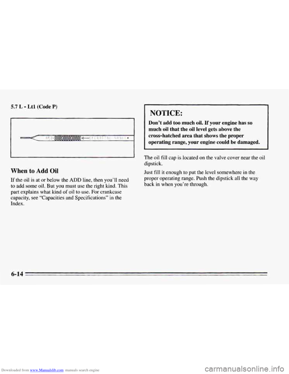 CHEVROLET CAMARO 1995 4.G Owners Manual Downloaded from www.Manualslib.com manuals search engine 5.7 L - Ltl (Code P) 
When to Add Oil 
If the oil is at  or  below  the ADD line, then you’ll  need 
to  add  some  oil. But  you  must use t