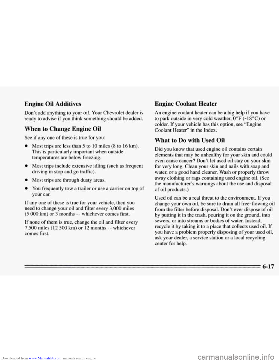 CHEVROLET CAMARO 1995 4.G Owners Manual Downloaded from www.Manualslib.com manuals search engine Engine Oil Additives 
Don’t  add anything to  your oil. Your  Chevrolet dealer is 
ready  to advise if you  think something  should  be  adde