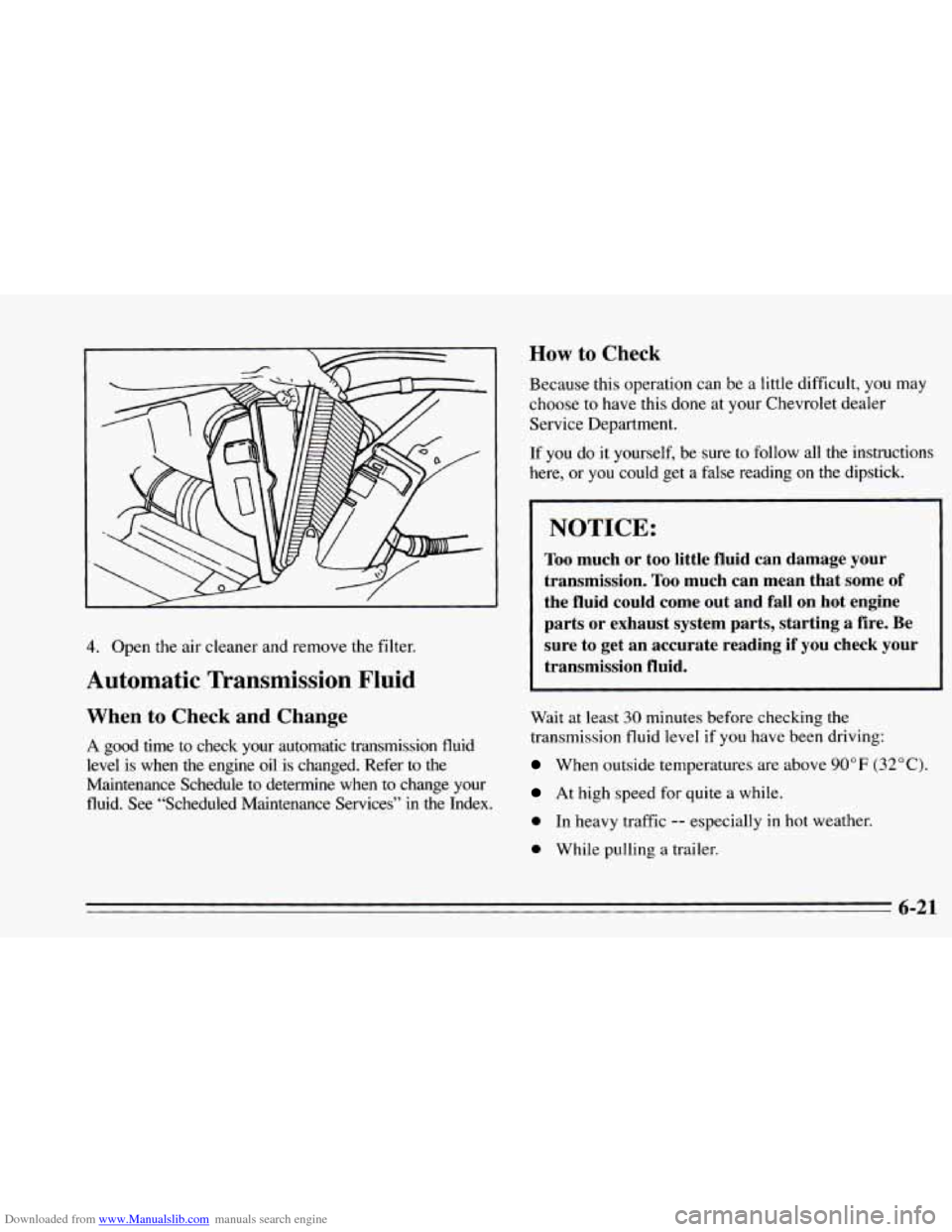 CHEVROLET CAMARO 1995 4.G Owners Manual Downloaded from www.Manualslib.com manuals search engine 4. Open the air cleaner  and remove  the filter. 
Automatic  Transmission  Fluid 
When to Check  and  Change 
A good  time  to  check  your  au