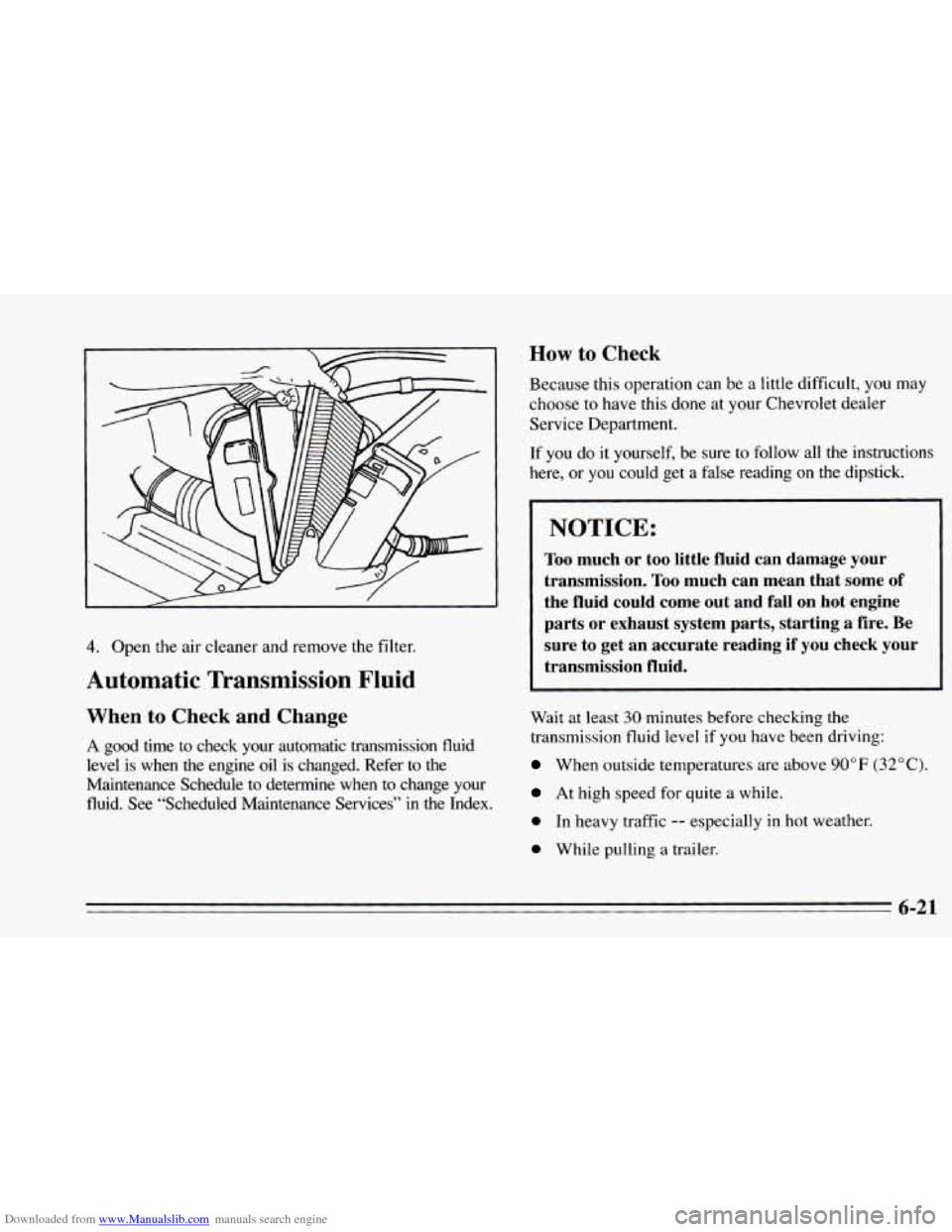 CHEVROLET CAMARO 1995 4.G Owners Manual Downloaded from www.Manualslib.com manuals search engine 4. Open the air cleaner and remove the filter.
Automatic Transmission Fluid
When to Check and Change
A good time to check your au CHEVROLET CAMARO 1995 4.G Owners Manual Downloaded from www.Manualslib.com manuals search engine 4. Open the air cleaner and remove the filter.
Automatic Transmission Fluid
When to Check and Change
A good time to check your au