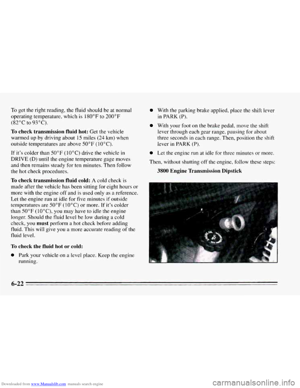 CHEVROLET CAMARO 1995 4.G Owners Manual Downloaded from www.Manualslib.com manuals search engine To get the right reading, the fluid should be at normal
operating temperature, which
is 180°F to 200°F
(82°C to 93°C).
To
ch CHEVROLET CAMARO 1995 4.G Owners Manual Downloaded from www.Manualslib.com manuals search engine To get the right reading, the fluid should be at normal
operating temperature, which
is 180°F to 200°F
(82°C to 93°C).
To
ch