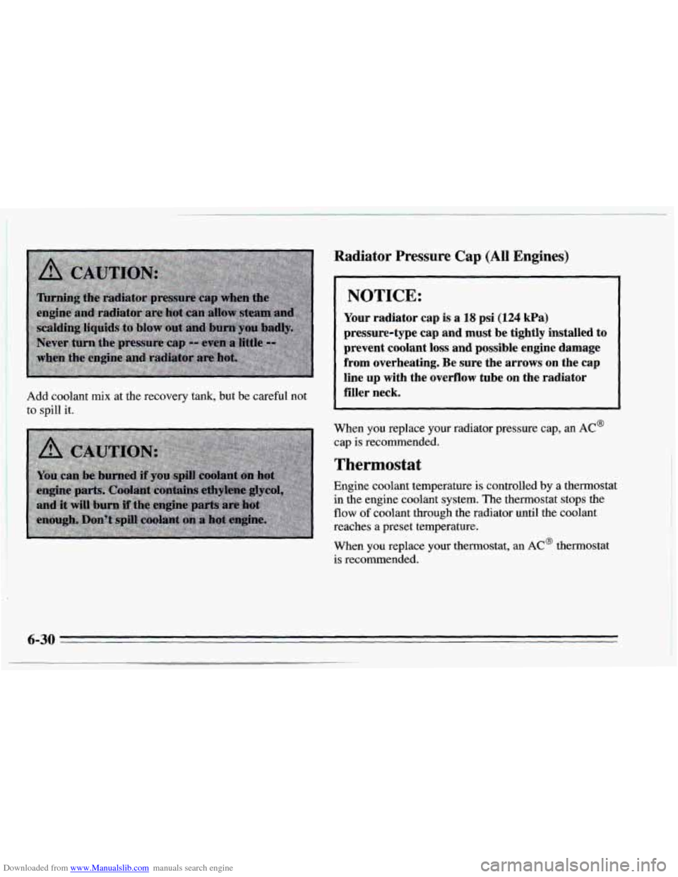 CHEVROLET CAMARO 1995 4.G Owners Manual Downloaded from www.Manualslib.com manuals search engine I 
I 
1 Add  coolant mix at the  recovery tank, but  be  careful  not 
, to spill it. 
Radiator Pressure Cap (All Engines) 
NOTICE: 
Your  radi