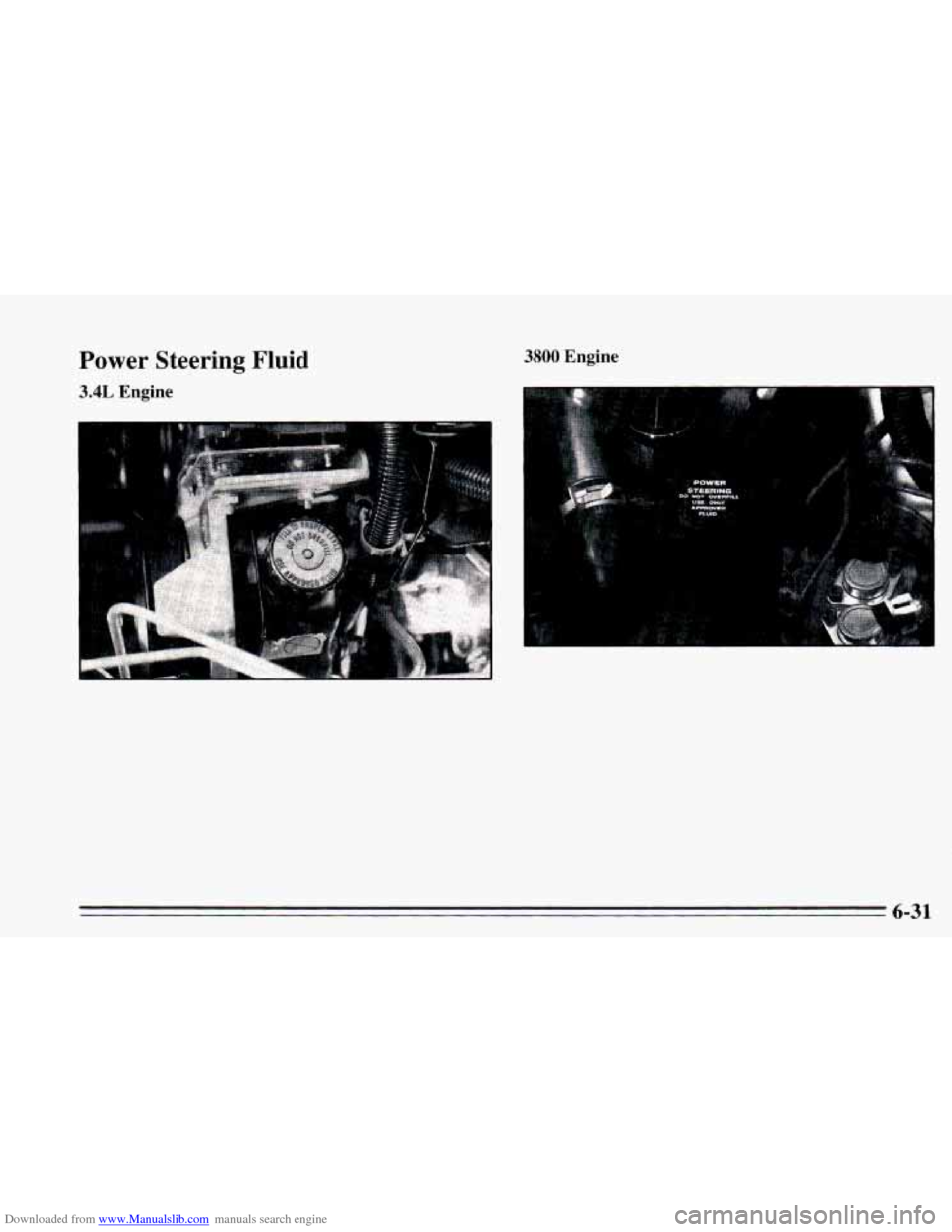 CHEVROLET CAMARO 1995 4.G Owners Manual Downloaded from www.Manualslib.com manuals search engine Power Steering Fluid
3.4L Engine
I
3800 Engine
6-31 CHEVROLET CAMARO 1995 4.G Owners Manual Downloaded from www.Manualslib.com manuals search engine Power Steering Fluid
3.4L Engine
I
3800 Engine
6-31