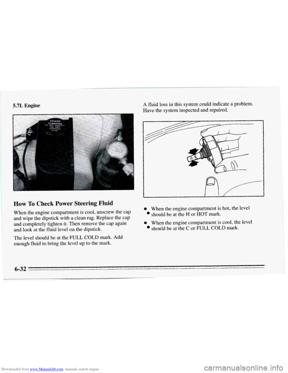 CHEVROLET CAMARO 1995 4.G Owners Manual Downloaded from www.Manualslib.com manuals search engine 5.7L Engine 
How To Check  Power  Steering  Fluid 
When  the engine compartment  is cool,  unscrew  the cap 
and  wipe  the dipstick  with  a  
