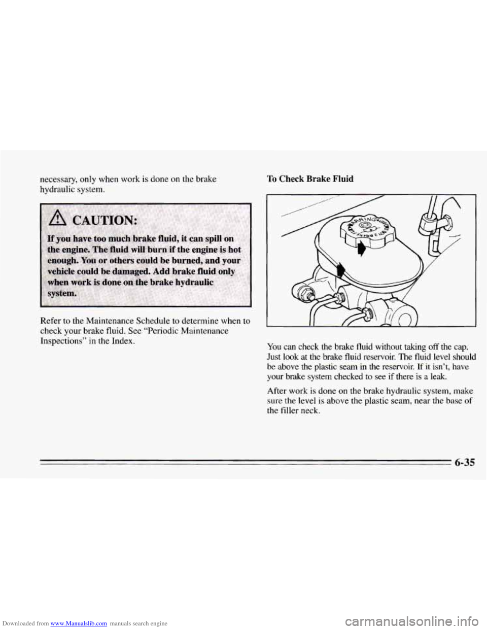 CHEVROLET CAMARO 1995 4.G Owners Manual Downloaded from www.Manualslib.com manuals search engine necessary, only when work is done on the brake
hydraulic system.
Refer to the Maintenance Schedule to determine when
to
check your CHEVROLET CAMARO 1995 4.G Owners Manual Downloaded from www.Manualslib.com manuals search engine necessary, only when work is done on the brake
hydraulic system.
Refer to the Maintenance Schedule to determine when
to
check your