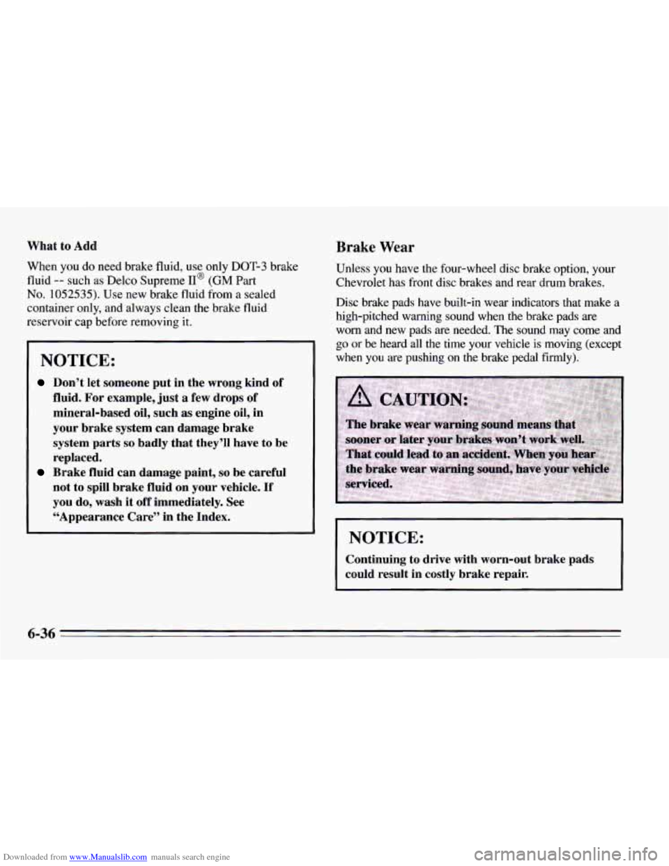 CHEVROLET CAMARO 1995 4.G Owners Manual Downloaded from www.Manualslib.com manuals search engine What to Add
When you do need brake fluid, use only DOT-3 brake
fluid
-- such as Delco Supreme II@ (GM Part
No. 1052535). Use new brake CHEVROLET CAMARO 1995 4.G Owners Manual Downloaded from www.Manualslib.com manuals search engine What to Add
When you do need brake fluid, use only DOT-3 brake
fluid
-- such as Delco Supreme II@ (GM Part
No. 1052535). Use new brake