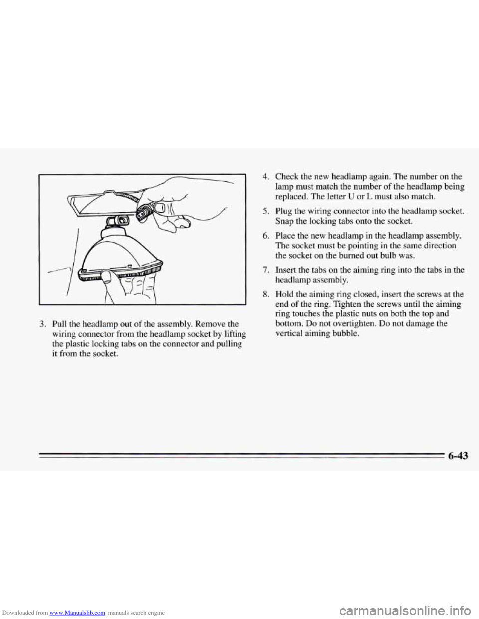 CHEVROLET CAMARO 1995 4.G Owners Manual Downloaded from www.Manualslib.com manuals search engine 3. Pull the headlamp out of the  assembly.  Remove  the 
wiring  connector  from the headlamp  socket  by lifting 
the  plastic locking tabs 
o