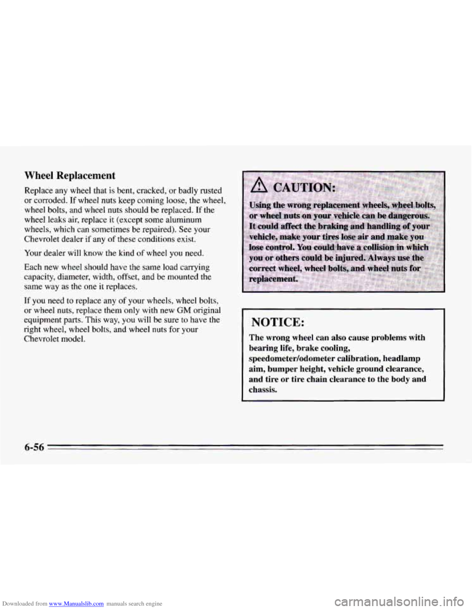 CHEVROLET CAMARO 1995 4.G Owners Manual Downloaded from www.Manualslib.com manuals search engine Wheel Replacement
Replace any wheel that is bent, cracked, or badly rusted
or corroded. If wheel nuts keep coming loose, the wheel CHEVROLET CAMARO 1995 4.G Owners Manual Downloaded from www.Manualslib.com manuals search engine Wheel Replacement
Replace any wheel that is bent, cracked, or badly rusted
or corroded. If wheel nuts keep coming loose, the wheel