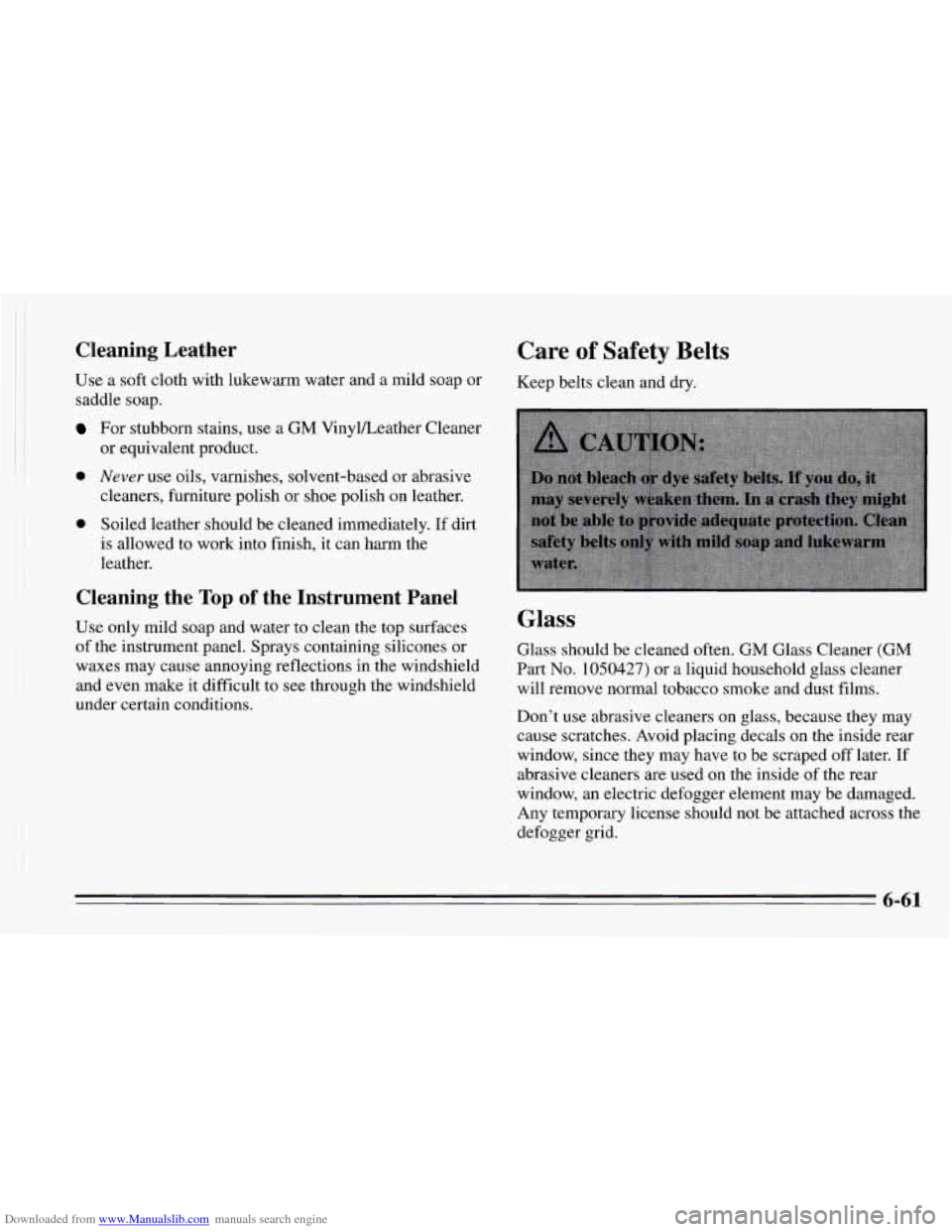 CHEVROLET CAMARO 1995 4.G Owners Manual Downloaded from www.Manualslib.com manuals search engine I 
I 
Cleaning  Leather 
Use a soft cloth with lukewarm  water and a mild soap  or 
saddle soap. 
For stubborn stains, use a  GM Vinylkeather  