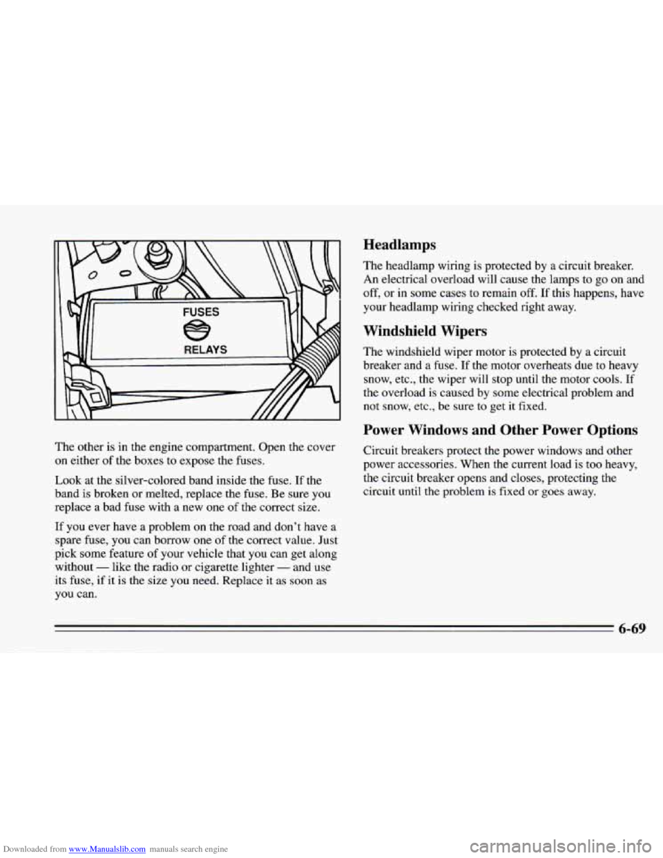 CHEVROLET CAMARO 1995 4.G Owners Manual Downloaded from www.Manualslib.com manuals search engine Headlamps
The headlamp wiring is protected by a circuit breaker.
An electrical overload will cause the lamps to go on
and
off, or CHEVROLET CAMARO 1995 4.G Owners Manual Downloaded from www.Manualslib.com manuals search engine Headlamps
The headlamp wiring is protected by a circuit breaker.
An electrical overload will cause the lamps to go on
and
off, or