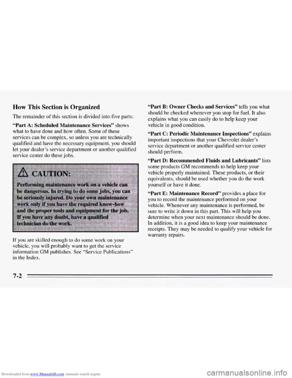 CHEVROLET CAMARO 1995 4.G Owners Manual Downloaded from www.Manualslib.com manuals search engine How This Section is Organized
The remainder of this section is divided into five parts:
“Part A: Scheduled Maintenance Services” sh CHEVROLET CAMARO 1995 4.G Owners Manual Downloaded from www.Manualslib.com manuals search engine How This Section is Organized
The remainder of this section is divided into five parts:
“Part A: Scheduled Maintenance Services” sh