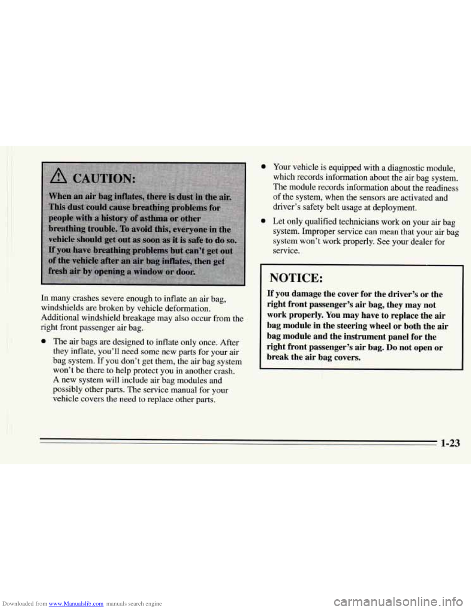 CHEVROLET CAMARO 1995 4.G Owners Manual Downloaded from www.Manualslib.com manuals search engine I 
! 
In many crashes severe enough to inflate an air  bag, 
windshields are broken by vehicle deformation. 
Additional windshield breakage  ma